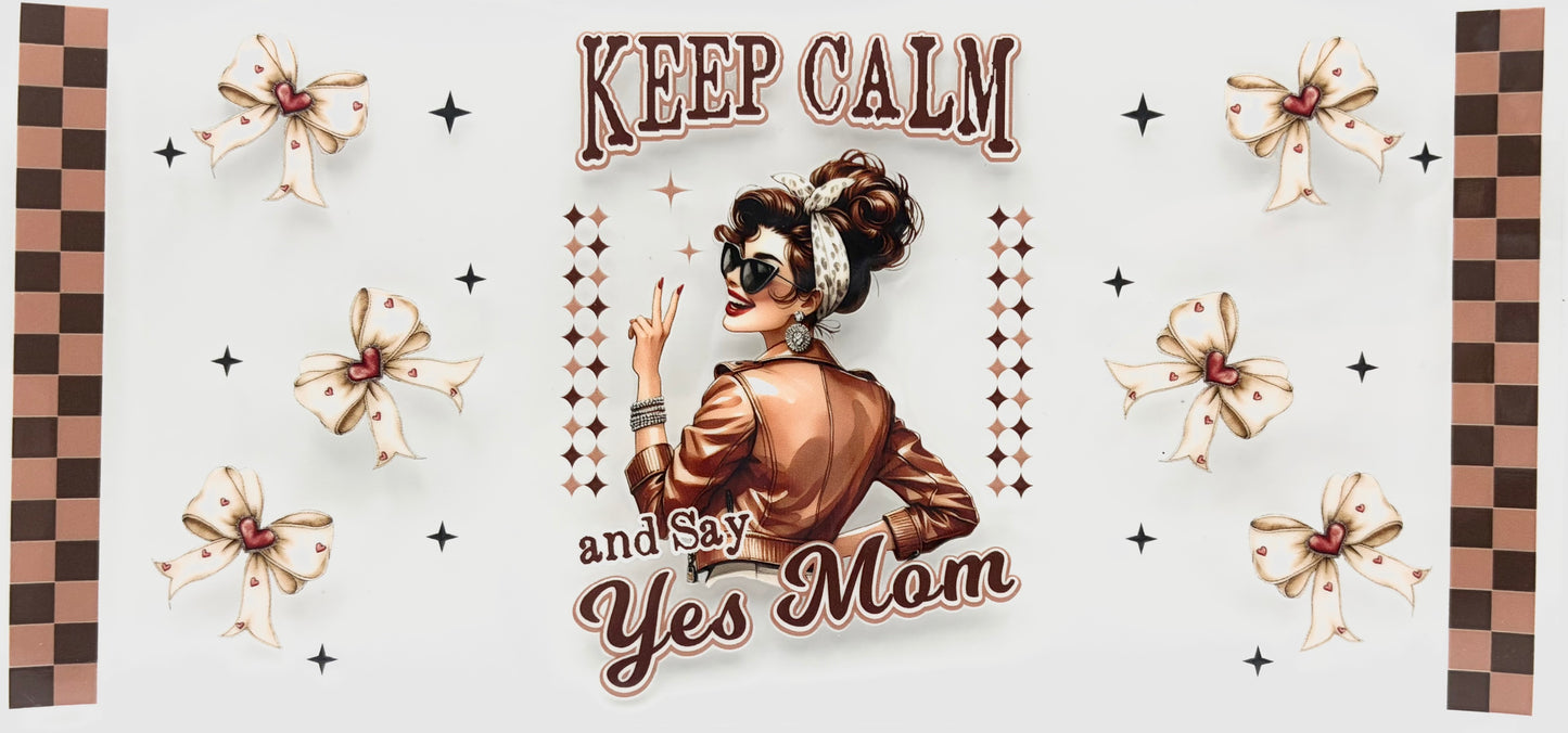 Keep calm and say Yes Mom