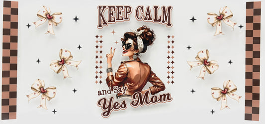 Keep calm and say Yes Mom