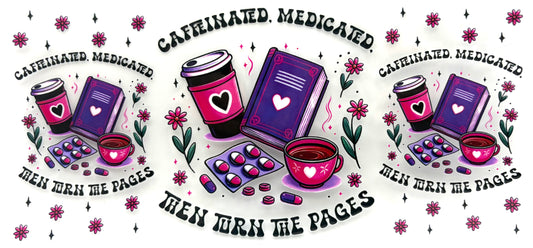 Caffinated, Medicated then turn the pages