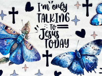 #0109 I’m talking to Jesus today